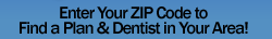 Save on Checkups, Braces & More with a Discount Dental Plan! Enter Your ZIP Code to Find a Plan & Dentist in Your Area!