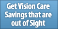 Get Vision Care Savings that are out of Sight
