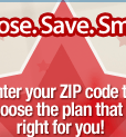 Enter your ZIP code to choose the plan that is right for you!