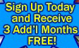 Sign Up Today and Receive 3 Additional Months