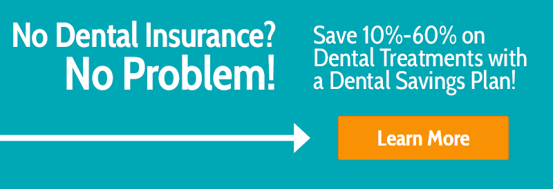 No Dental Insurance? No Problem!