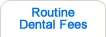 Routine Dental Fees